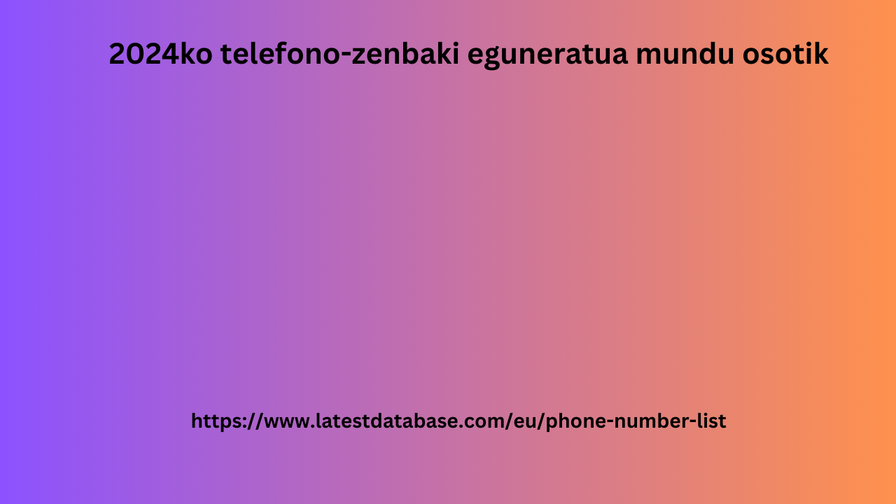 2024ko telefono-zenbaki eguneratua mundu osotik