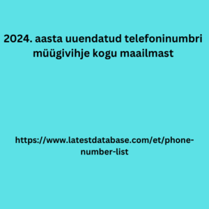  2024. aasta uuendatud telefoninumbri müügivihje kogu maailmast