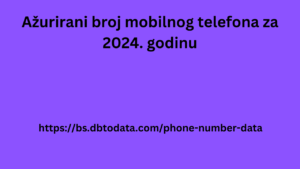 Ažurirani broj mobilnog telefona za 2024. godinu